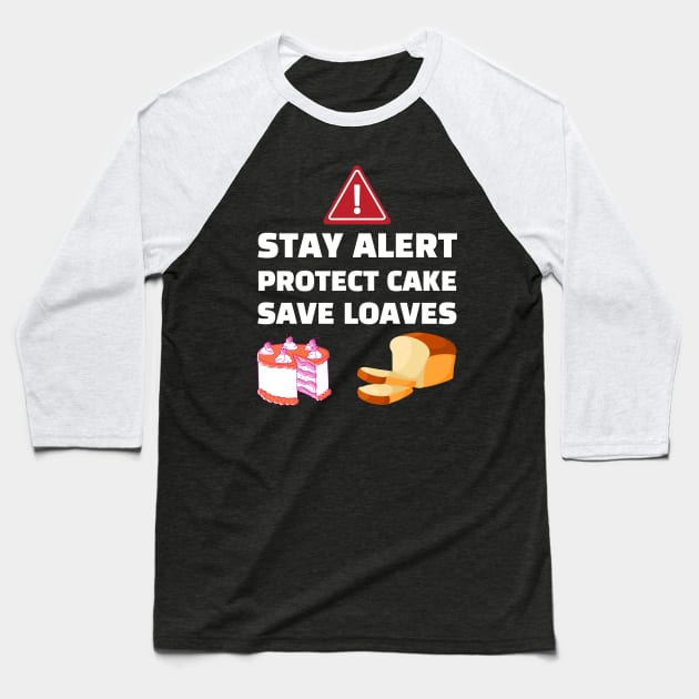 Stay Alert Protect Cake Save Loaves Baseball T-Shirt by Helena Morpho 